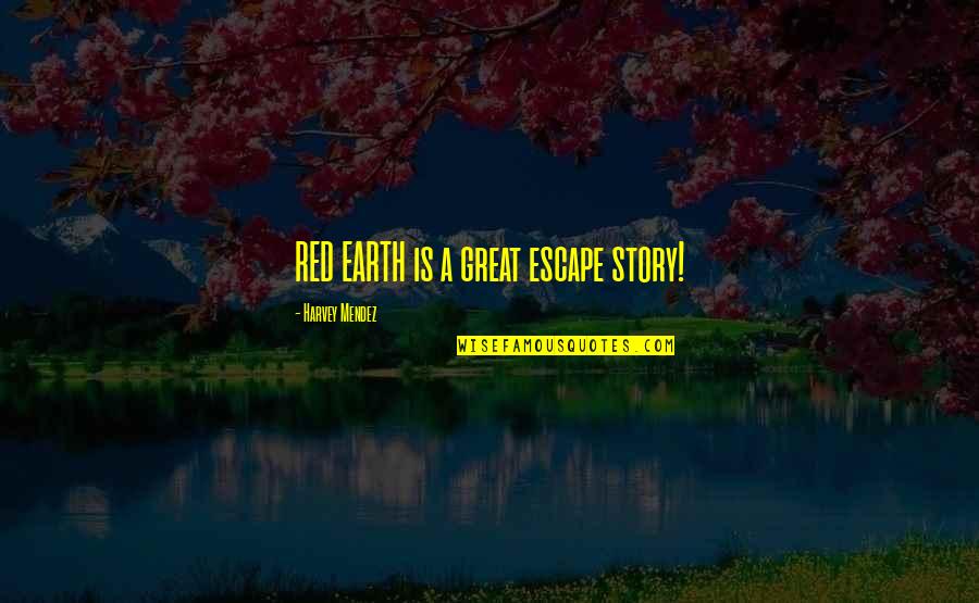 Past Present And Future In Relationships Quotes By Harvey Mendez: RED EARTH is a great escape story!