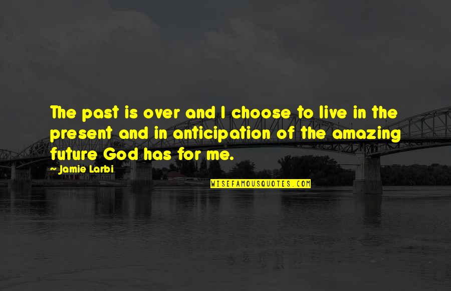 Past Present And Future Inspirational Quotes By Jamie Larbi: The past is over and I choose to