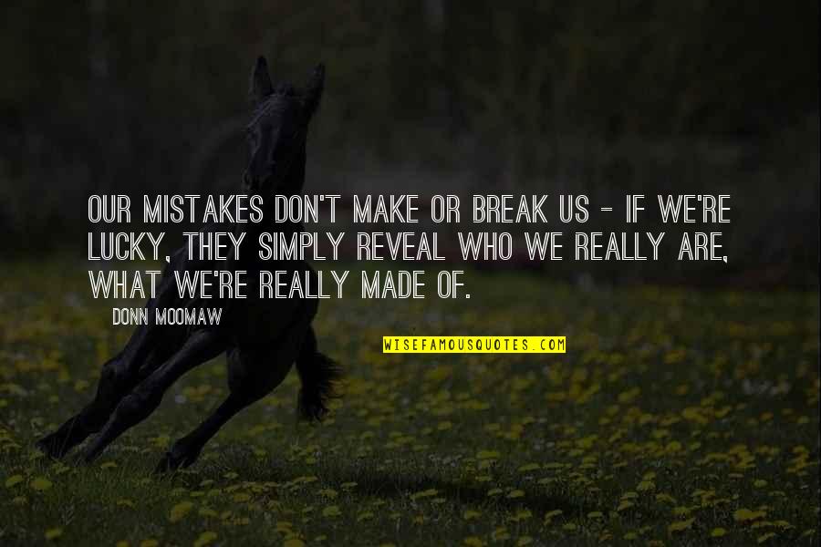 Past Present And Future Love Quotes By Donn Moomaw: Our mistakes don't make or break us -