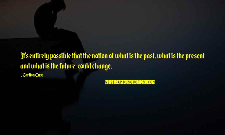 Past Present And Future Quotes By Carlton Cuse: It's entirely possible that the notion of what