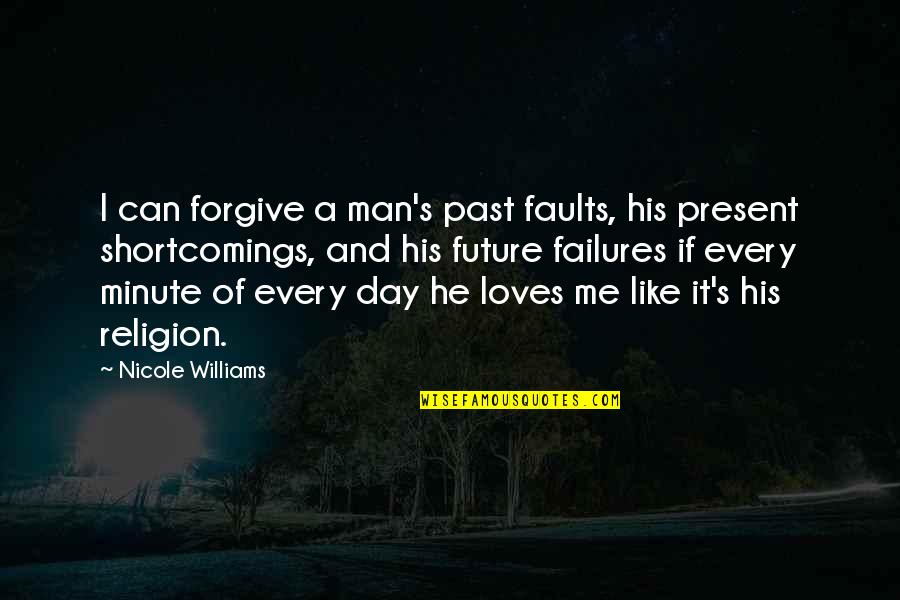 Past Present And Future Quotes By Nicole Williams: I can forgive a man's past faults, his