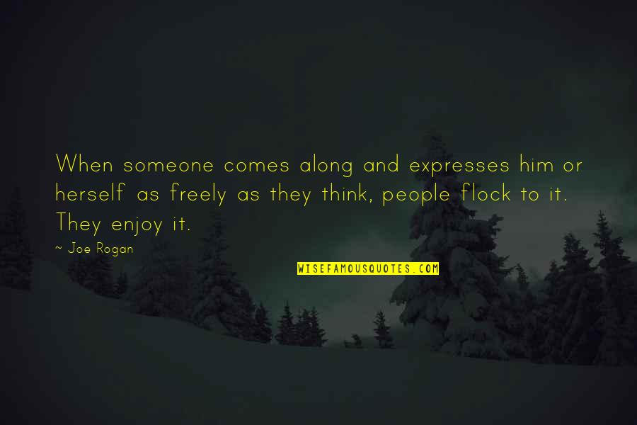 Past Present And Future Tumblr Quotes By Joe Rogan: When someone comes along and expresses him or