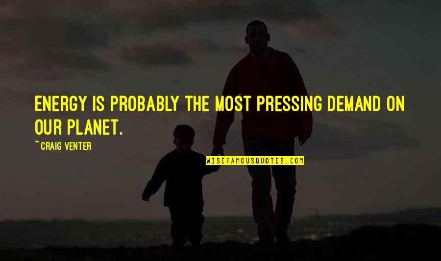 Past Present Future Funny Quotes By Craig Venter: Energy is probably the most pressing demand on