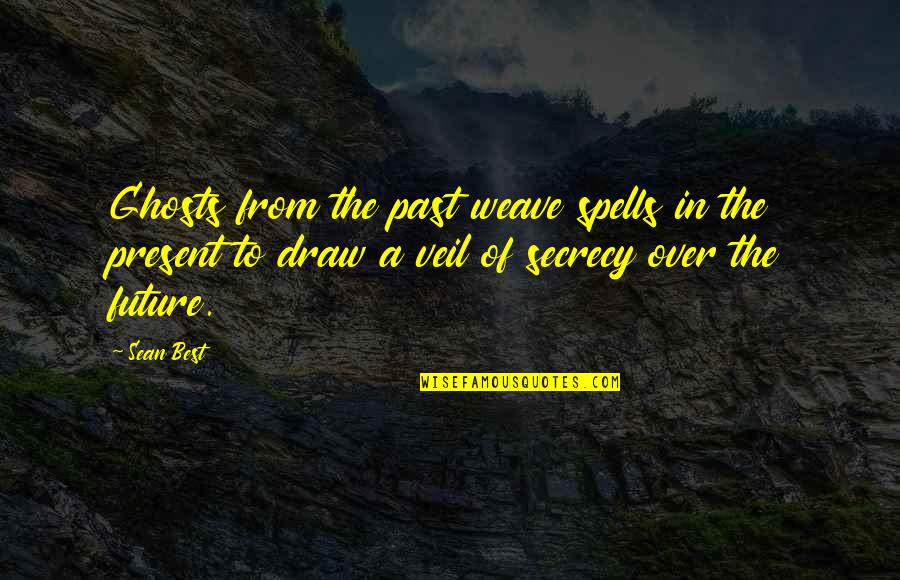 Past Present Future Inspirational Quotes By Sean Best: Ghosts from the past weave spells in the