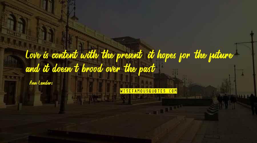 Past Present Future Love Quotes By Ann Landers: Love is content with the present, it hopes