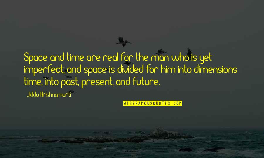 Past Present Future Time Quotes By Jiddu Krishnamurti: Space and time are real for the man
