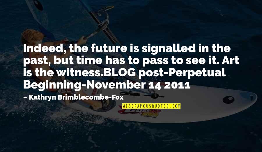 Past Present Future Time Quotes By Kathryn Brimblecombe-Fox: Indeed, the future is signalled in the past,