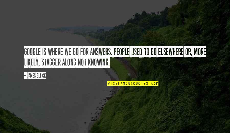 Past Problems Quotes By James Gleick: Google is where we go for answers. People