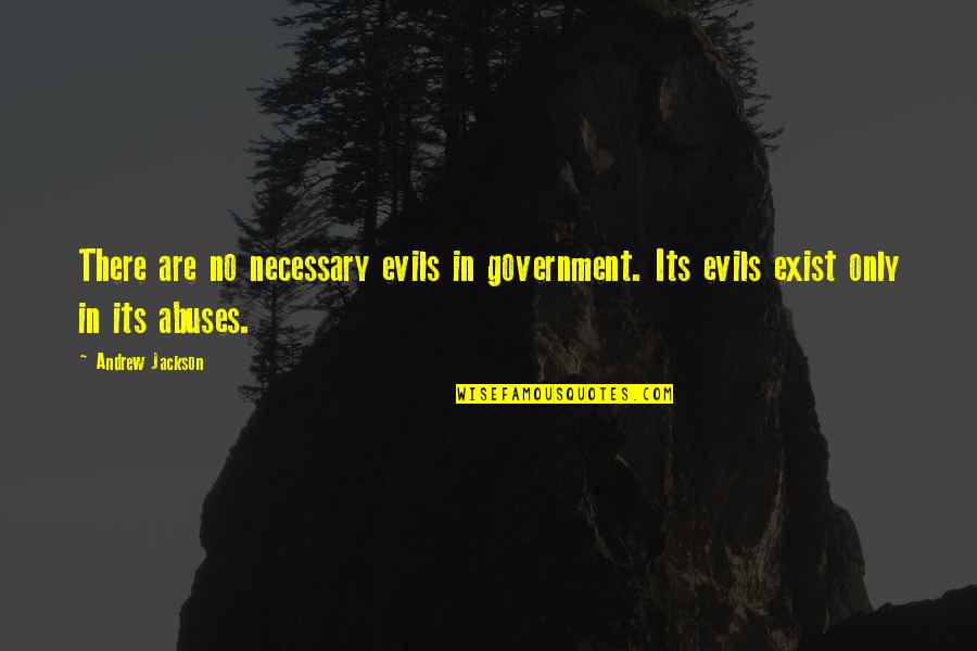 Past Quotation Quotes By Andrew Jackson: There are no necessary evils in government. Its