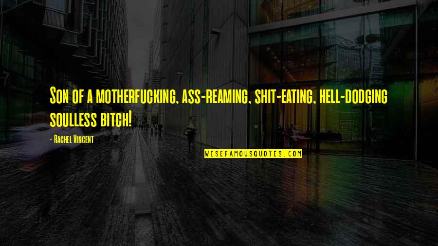 Past Relationship Tagalog Quotes By Rachel Vincent: Son of a motherfucking, ass-reaming, shit-eating, hell-dodging soulless
