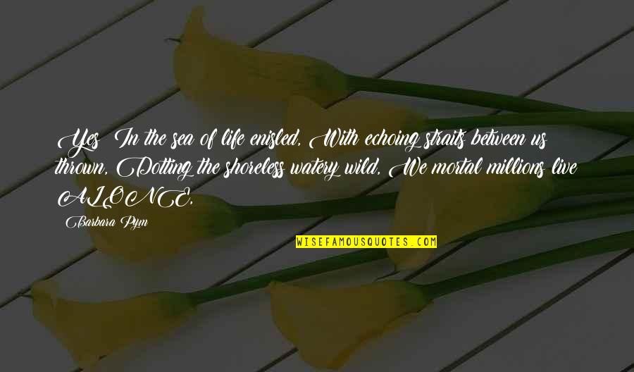 Past Repeating Quotes By Barbara Pym: Yes! In the sea of life enisled, With Past Repeating Quotes By Barbara Pym: Yes! In the sea of life enisled, With