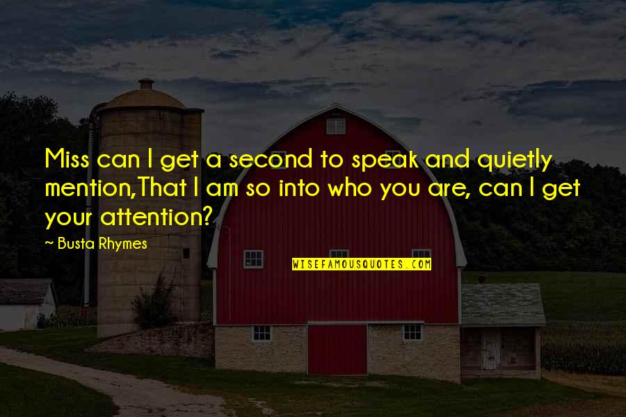 Past Ruining The Future Quotes By Busta Rhymes: Miss can I get a second to speak Past Ruining The Future Quotes By Busta Rhymes: Miss can I get a second to speak