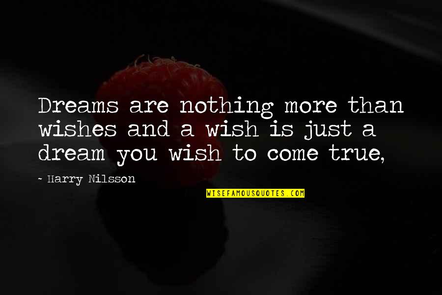 Past Ruining The Future Quotes By Harry Nilsson: Dreams are nothing more than wishes and a Past Ruining The Future Quotes By Harry Nilsson: Dreams are nothing more than wishes and a