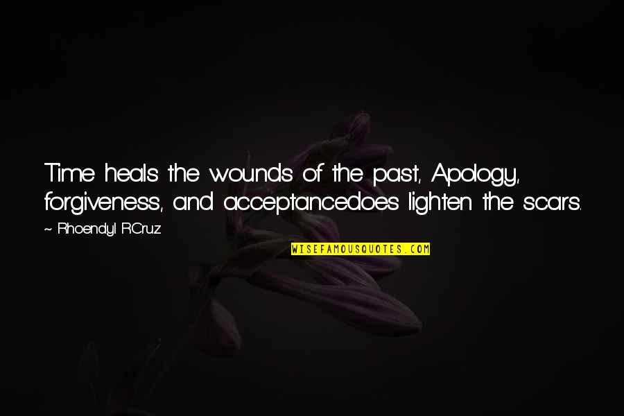 Past Scars Quotes By Rhoendyl RCruz: Time heals the wounds of the past, Apology,