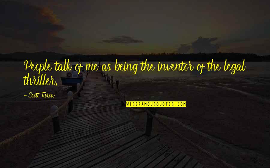 Past School Life Quotes By Scott Turow: People talk of me as being the inventor