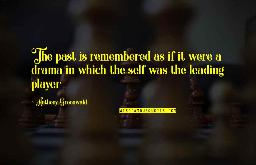 Past Self Quotes By Anthony Greenwald: The past is remembered as if it were