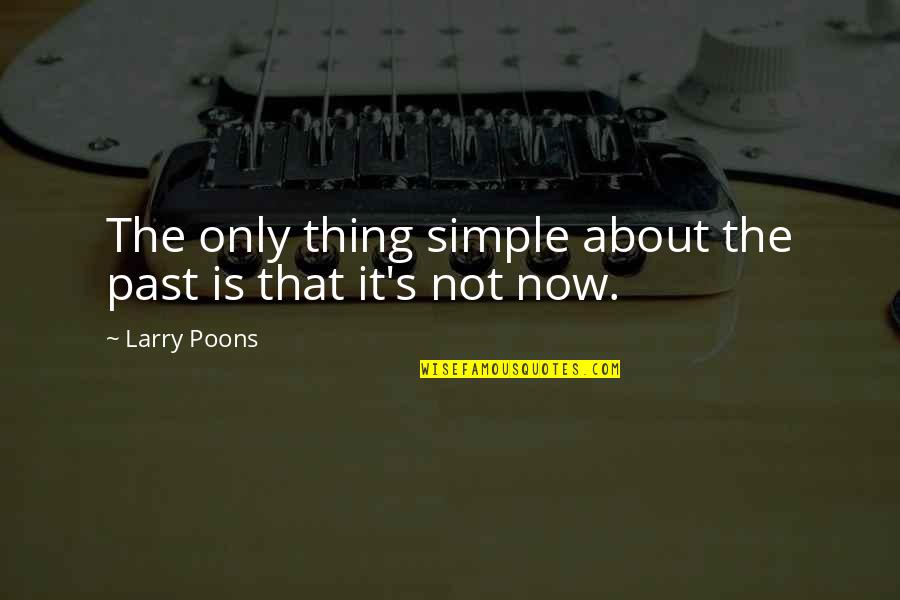 Past Simple Quotes By Larry Poons: The only thing simple about the past is