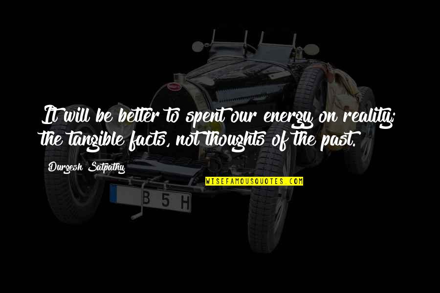 Past Smile Quotes By Durgesh Satpathy: It will be better to spent our energy