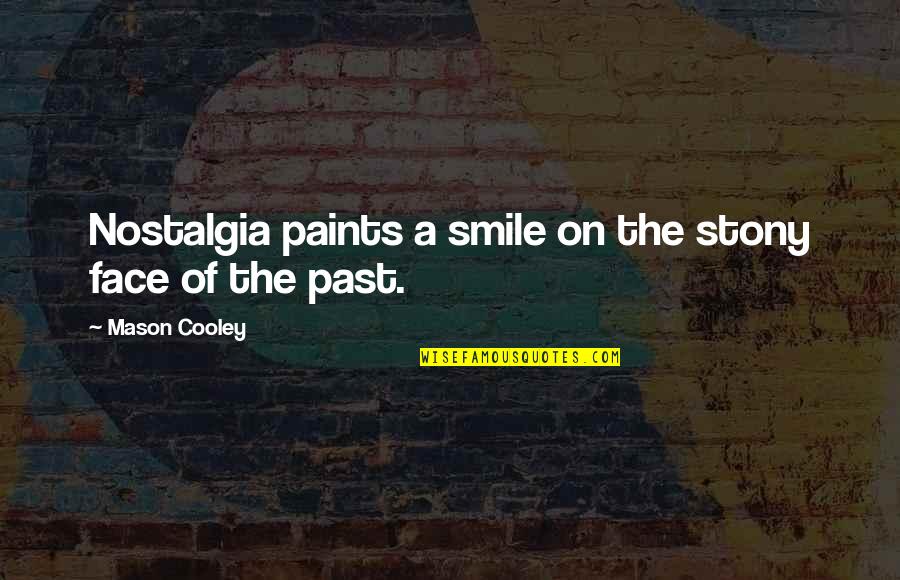 Past Smile Quotes By Mason Cooley: Nostalgia paints a smile on the stony face