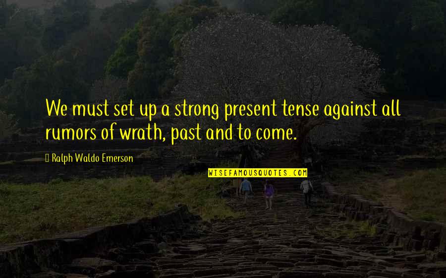 Past Tense Quotes By Ralph Waldo Emerson: We must set up a strong present tense