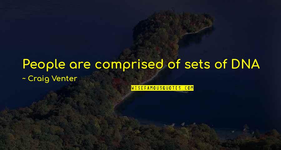 Past The Shallows Grief Quotes By Craig Venter: People are comprised of sets of DNA from Past The Shallows Grief Quotes By Craig Venter: People are comprised of sets of DNA from