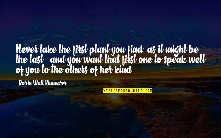 Past The Shallows Grief Quotes By Robin Wall Kimmerer: Never take the first plant you find, as Past The Shallows Grief Quotes By Robin Wall Kimmerer: Never take the first plant you find, as