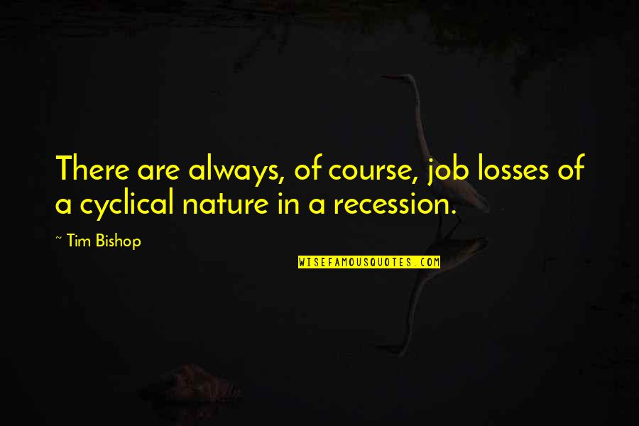 Past The Storm There Is A Rainbow Quotes By Tim Bishop: There are always, of course, job losses of