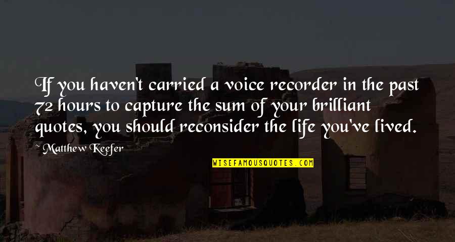 Past The Voice Quotes By Matthew Keefer: If you haven't carried a voice recorder in