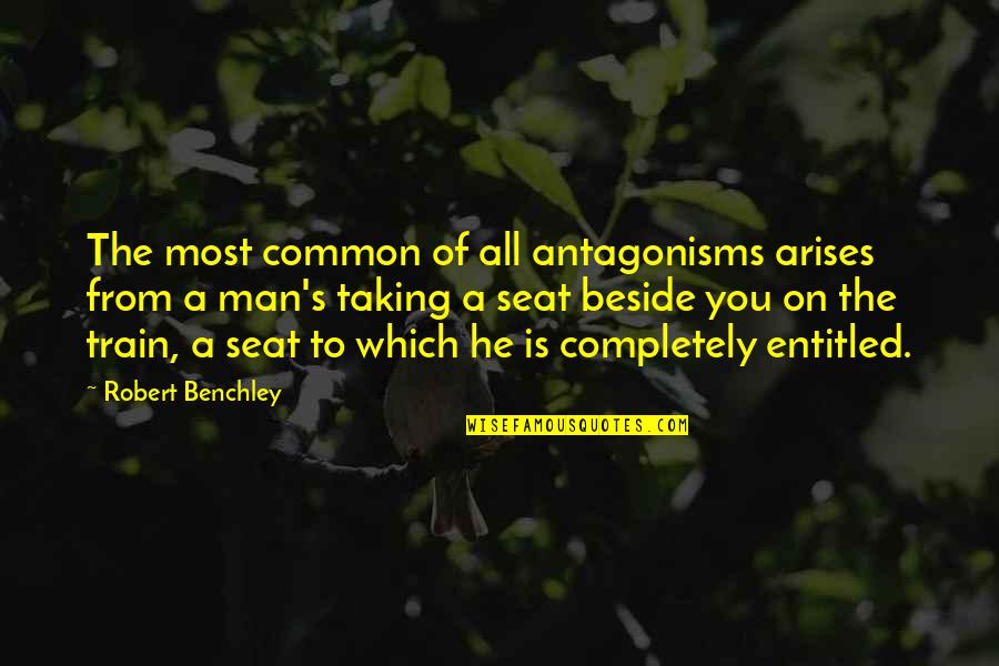 Past Time Love Quotes By Robert Benchley: The most common of all antagonisms arises from