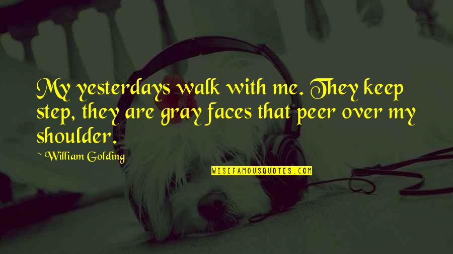 Past Walk Quotes By William Golding: My yesterdays walk with me. They keep step,