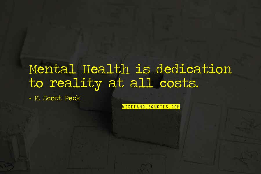 Past Watchful Dragons Quotes By M. Scott Peck: Mental Health is dedication to reality at all Past Watchful Dragons Quotes By M. Scott Peck: Mental Health is dedication to reality at all