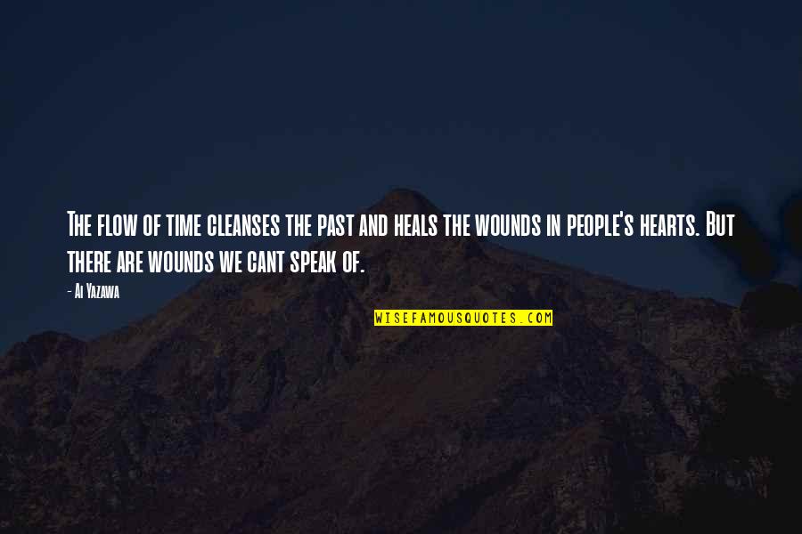 Past Wounds Quotes By Ai Yazawa: The flow of time cleanses the past and Past Wounds Quotes By Ai Yazawa: The flow of time cleanses the past and