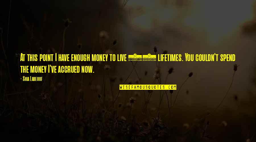 Past Wounds Quotes By Shia Labeouf: At this point I have enough money to Past Wounds Quotes By Shia Labeouf: At this point I have enough money to