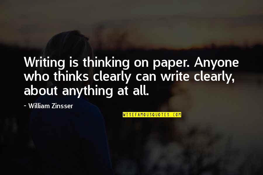 Past Wounds Quotes By William Zinsser: Writing is thinking on paper. Anyone who thinks Past Wounds Quotes By William Zinsser: Writing is thinking on paper. Anyone who thinks