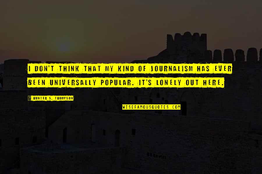 Pastance Quotes By Hunter S. Thompson: I don't think that my kind of journalism