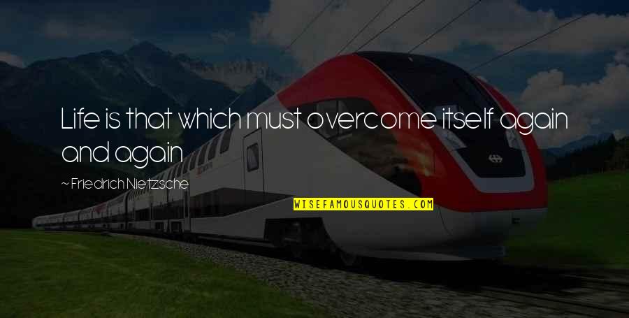 Pastango Quotes By Friedrich Nietzsche: Life is that which must overcome itself again Pastango Quotes By Friedrich Nietzsche: Life is that which must overcome itself again