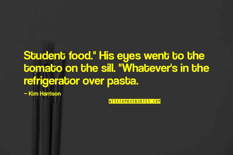 Pasta's Quotes By Kim Harrison: Student food." His eyes went to the tomato
