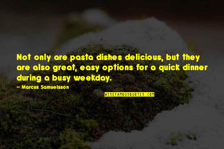 Pasta's Quotes By Marcus Samuelsson: Not only are pasta dishes delicious, but they