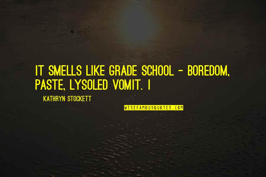 Paste In R Quotes By Kathryn Stockett: It smells like grade school - boredom, paste,