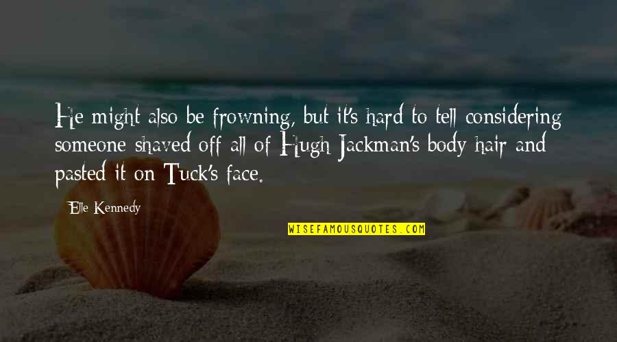 Pasted Quotes By Elle Kennedy: He might also be frowning, but it's hard Pasted Quotes By Elle Kennedy: He might also be frowning, but it's hard