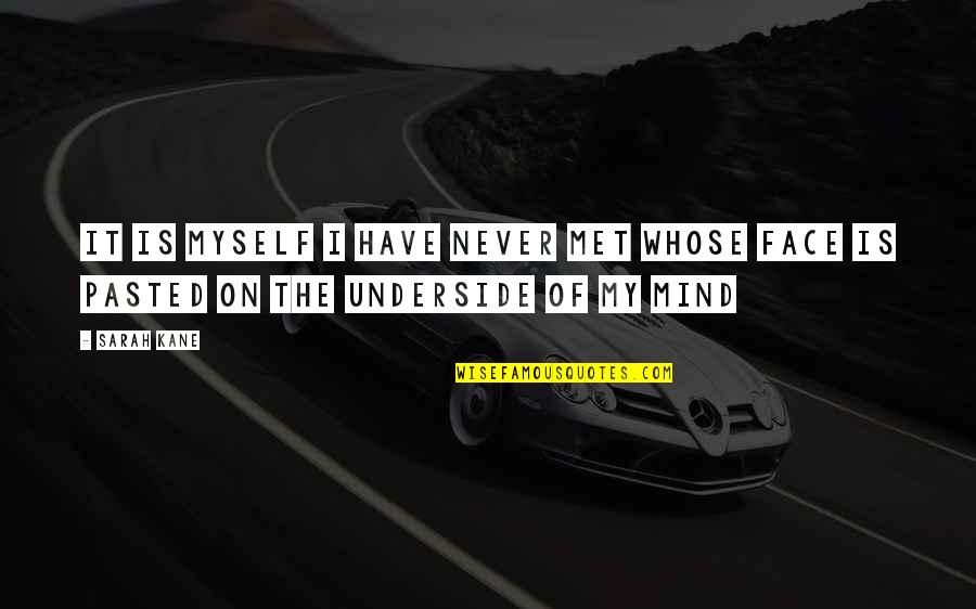 Pasted Quotes By Sarah Kane: It is myself I have never met whose