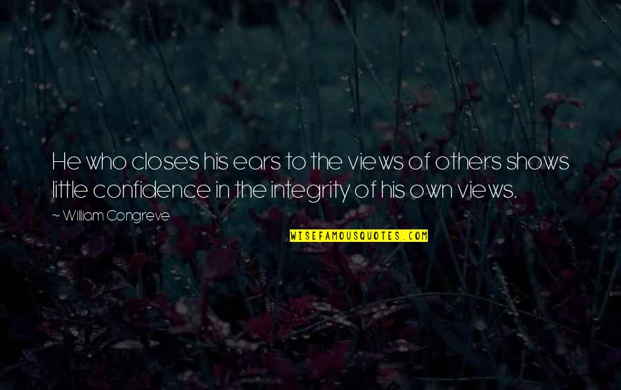 Pasted Quotes By William Congreve: He who closes his ears to the views