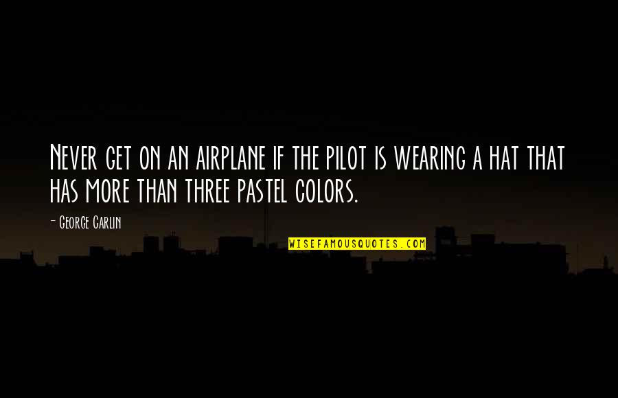 Pastel Color Quotes By George Carlin: Never get on an airplane if the pilot
