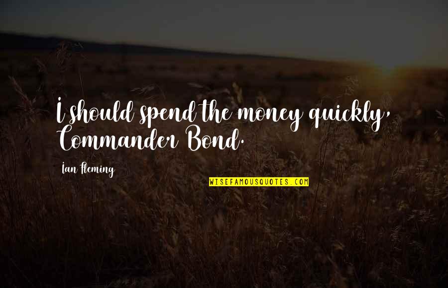 Pastel Color Quotes By Ian Fleming: I should spend the money quickly, Commander Bond.