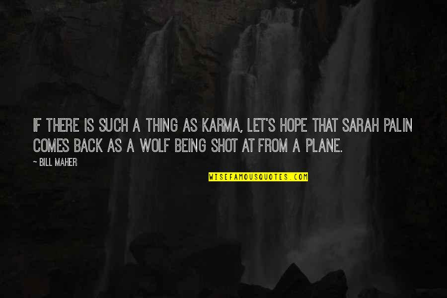 Pastel Goth Quotes By Bill Maher: If there is such a thing as karma,