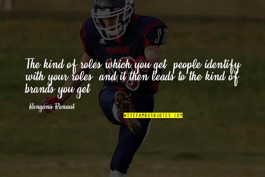 Pasterka Poland Quotes By Kangana Ranaut: The kind of roles which you get, people Pasterka Poland Quotes By Kangana Ranaut: The kind of roles which you get, people