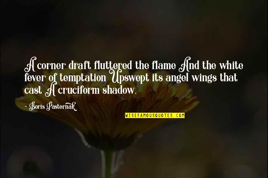 Pasternak Boris Quotes By Boris Pasternak: A corner draft fluttered the flame And the Pasternak Boris Quotes By Boris Pasternak: A corner draft fluttered the flame And the