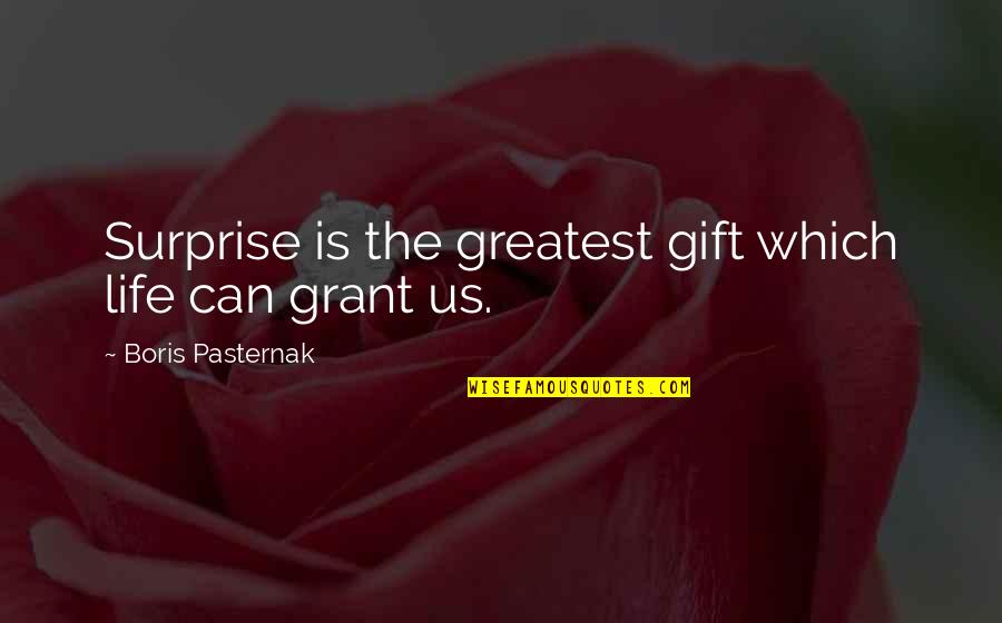 Pasternak Boris Quotes By Boris Pasternak: Surprise is the greatest gift which life can Pasternak Boris Quotes By Boris Pasternak: Surprise is the greatest gift which life can