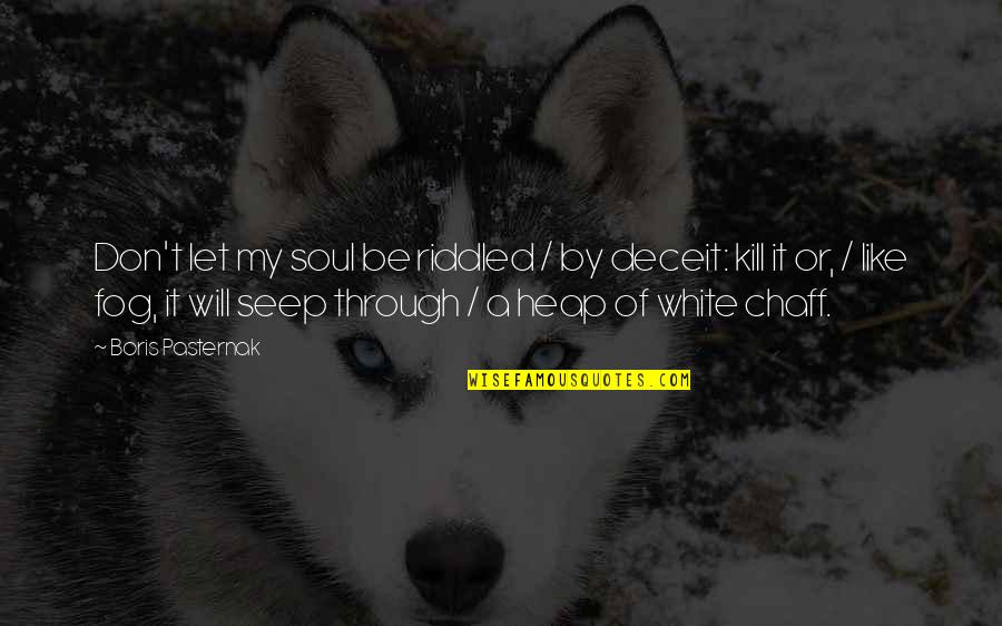 Pasternak Boris Quotes By Boris Pasternak: Don't let my soul be riddled / by Pasternak Boris Quotes By Boris Pasternak: Don't let my soul be riddled / by