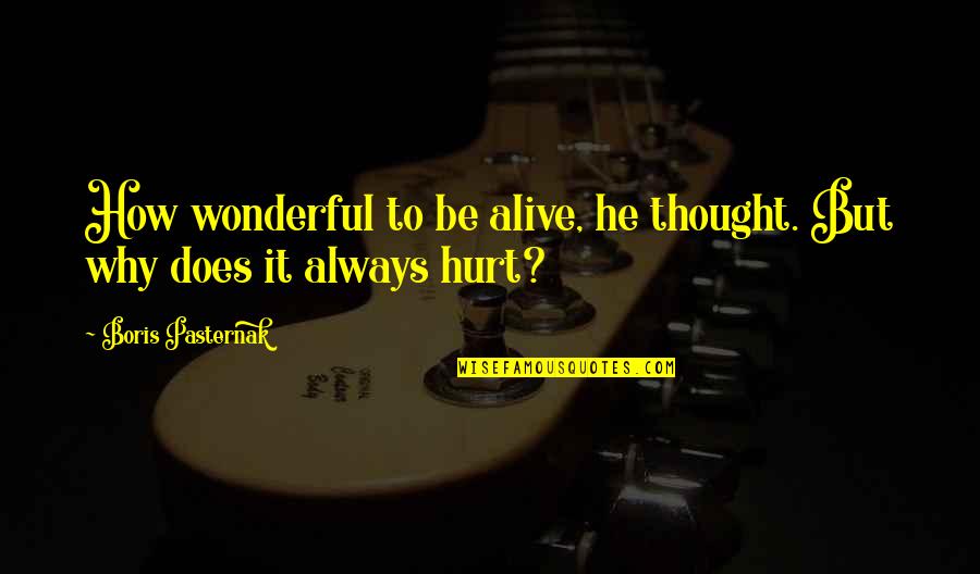 Pasternak Boris Quotes By Boris Pasternak: How wonderful to be alive, he thought. But Pasternak Boris Quotes By Boris Pasternak: How wonderful to be alive, he thought. But